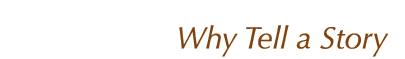 Why Tell a Story